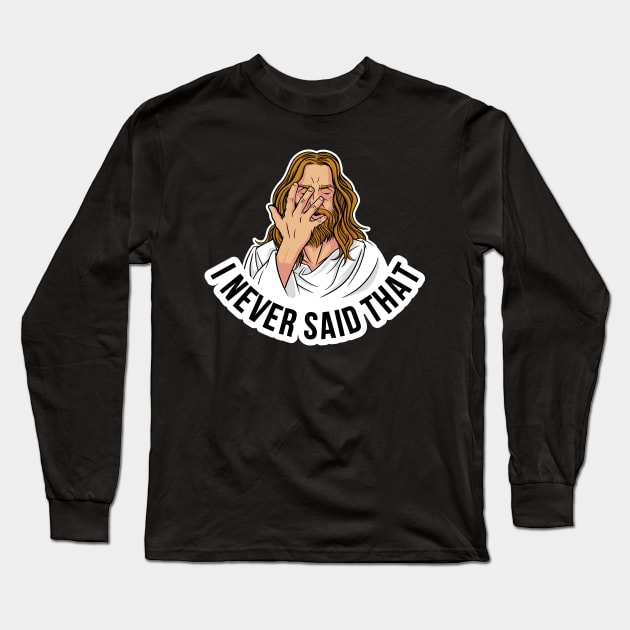 I Never Said That Jesus Funny Jesus Gift Long Sleeve T-Shirt by CatRobot